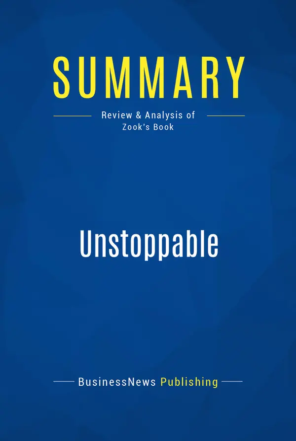 Summary: Unstoppable : Review and Analysis of Zook's Book