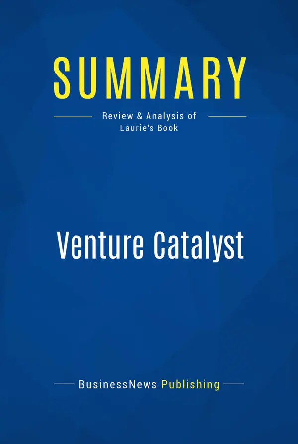 Summary: Venture Catalyst : Review and Analysis of Laurie's Book