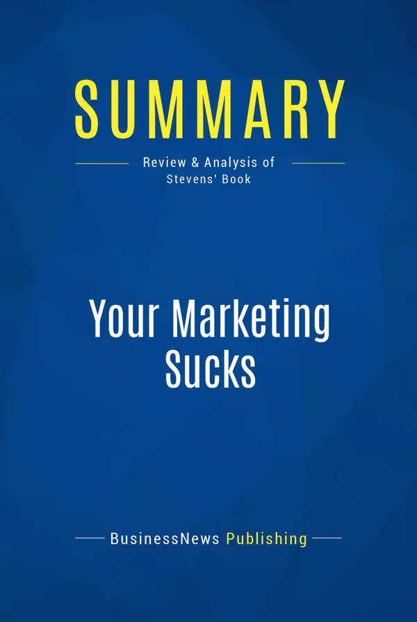Summary: Your Marketing Sucks : Review and Analysis of Stevens' Book