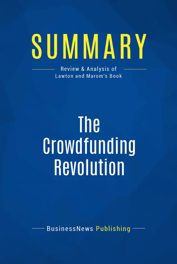 Summary: The Crowdfunding Revolution : Review and Analysis of Lawton and Marom's Book