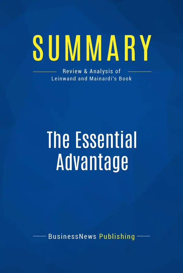 Summary: The Essential Advantage : Review and Analysis of Leinwand and Mainardi's Book