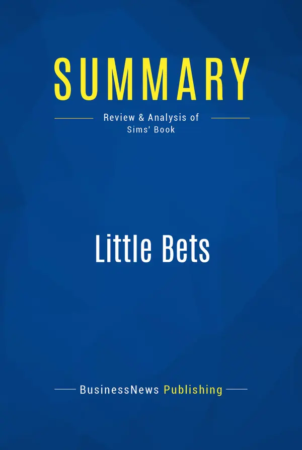 Summary: Little Bets : Review and Analysis of Sims' Book