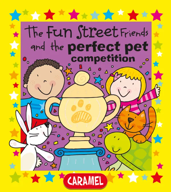 The Fun Street Friends and the Perfect Pet Competition : Kids Books