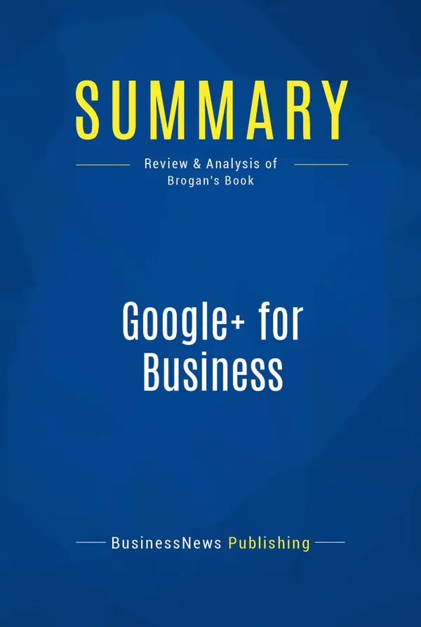 Summary: Google+ for Business : Review and Analysis of Brogan's Book