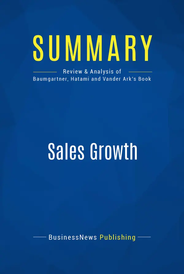 Summary: Sales Growth : Review and Analysis of Baumgartner, Hatami and Vander Ark's Book