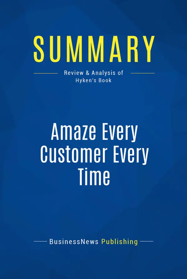 Summary: Amaze Every Customer Every Time : Review and Analysis of Hyken's Book