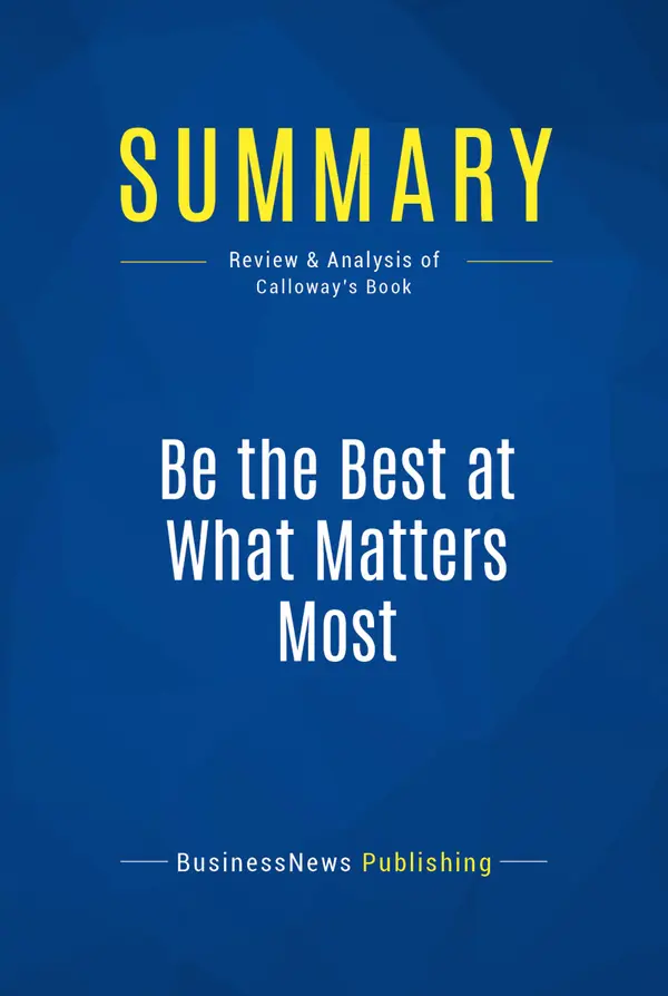 Summary: Be the Best at What Matters Most : Review and Analysis of Calloway's Book