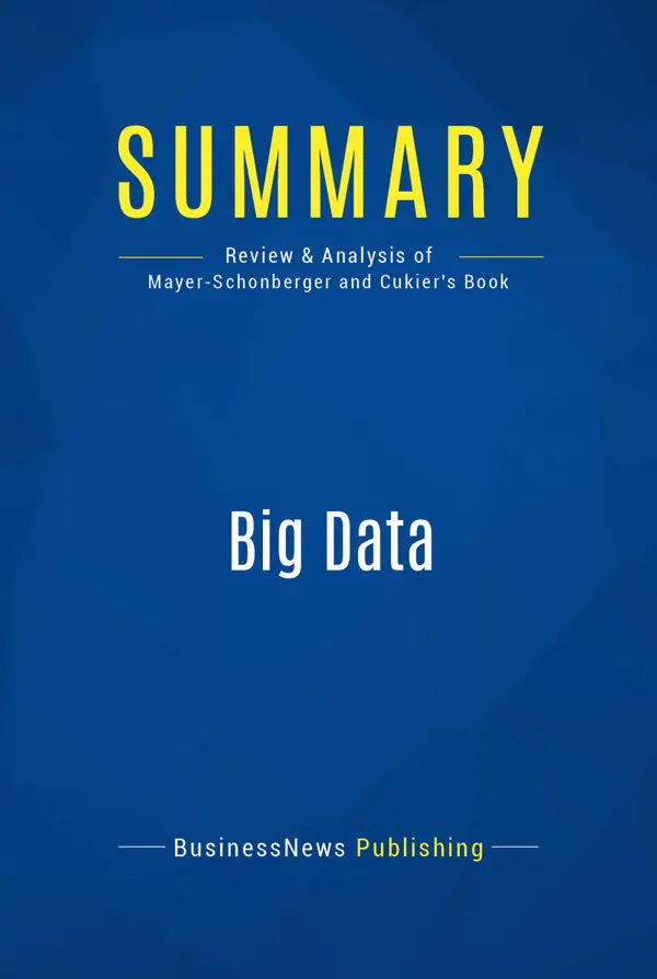 Summary: Big Data : Review and Analysis of Mayer-Schonberger and Cukier's Book