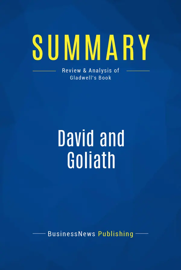 Summary: David and Goliath : Review and Analysis of Gladwell's Book
