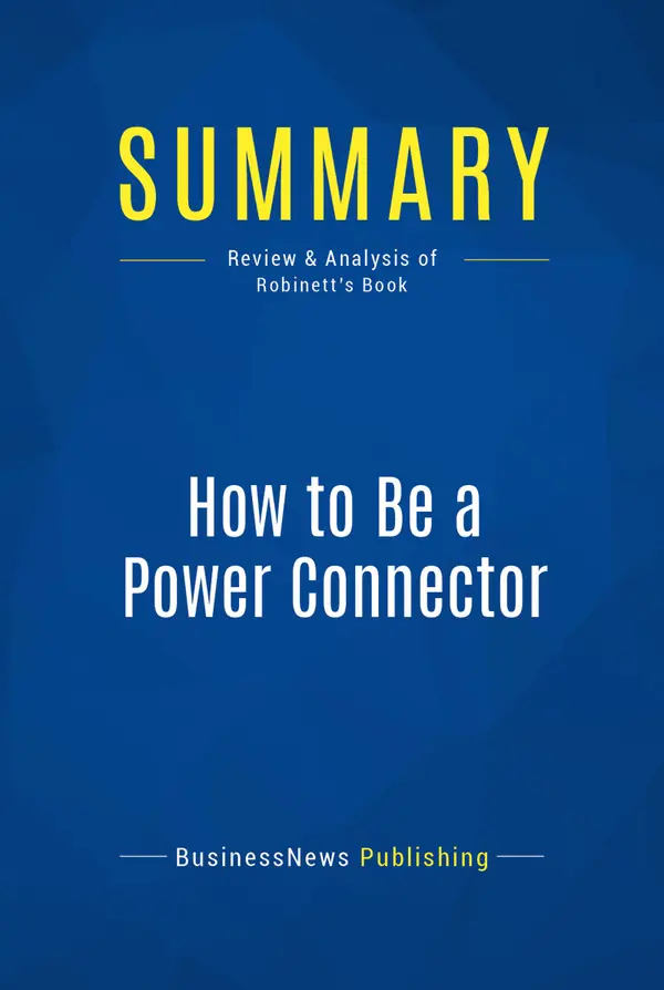 Summary: How to Be a Power Connector : Review and Analysis of Robinett's Book