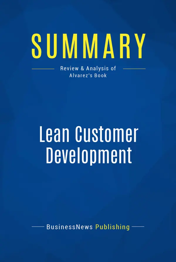 Summary: Lean Customer Development : Review and Analysis of Alvarez's Book
