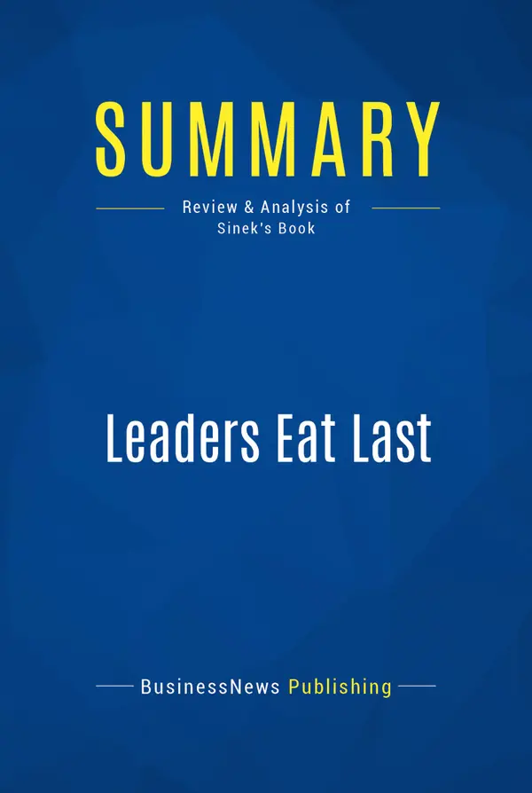 Summary: Leaders Eat Last : Review and Analysis of Sinek's Book