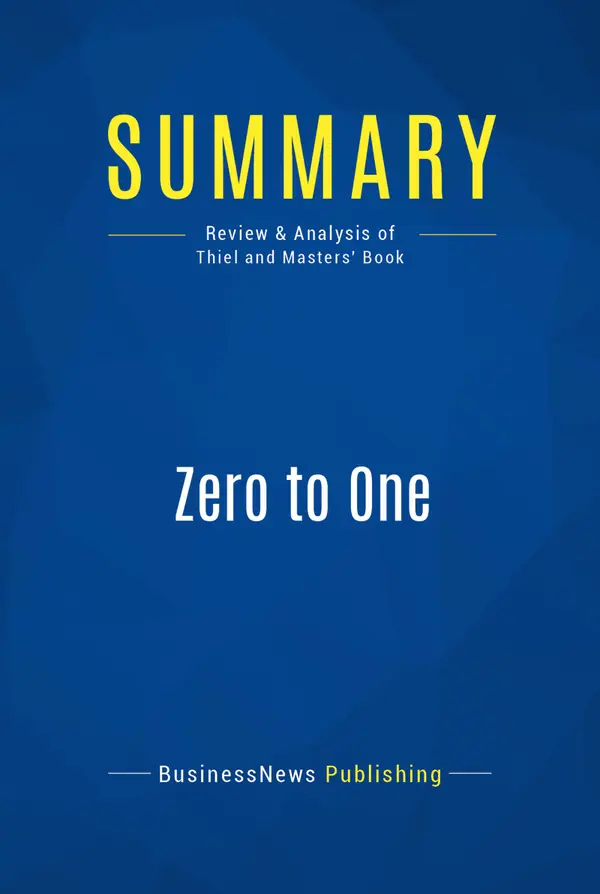 Summary: Zero to One : Review and Analysis of Thiel and Masters' Book