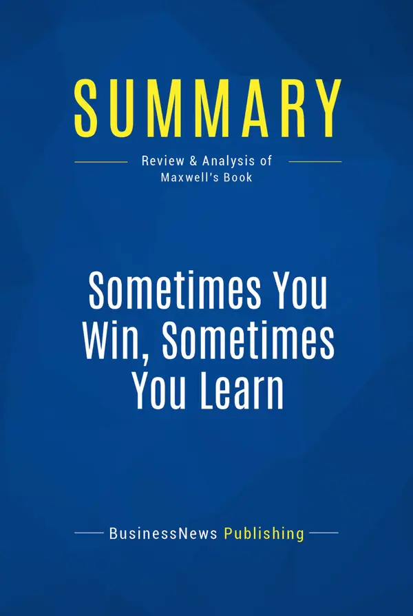 Summary: Sometimes You Win, Sometimes You Learn : Review and Analysis of Maxwell's Book