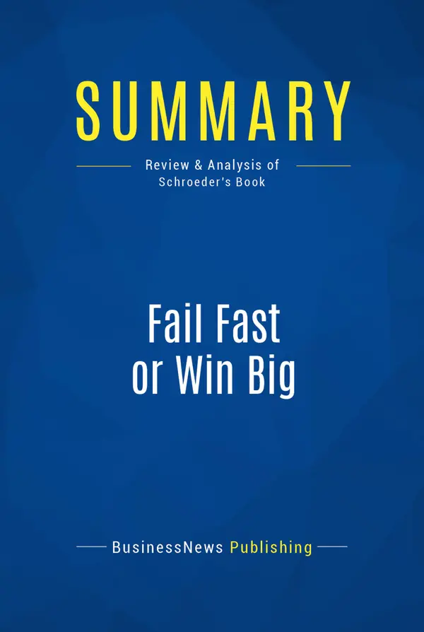 Summary: Fail Fast or Win Big : Review and Analysis of Schroeder's Book