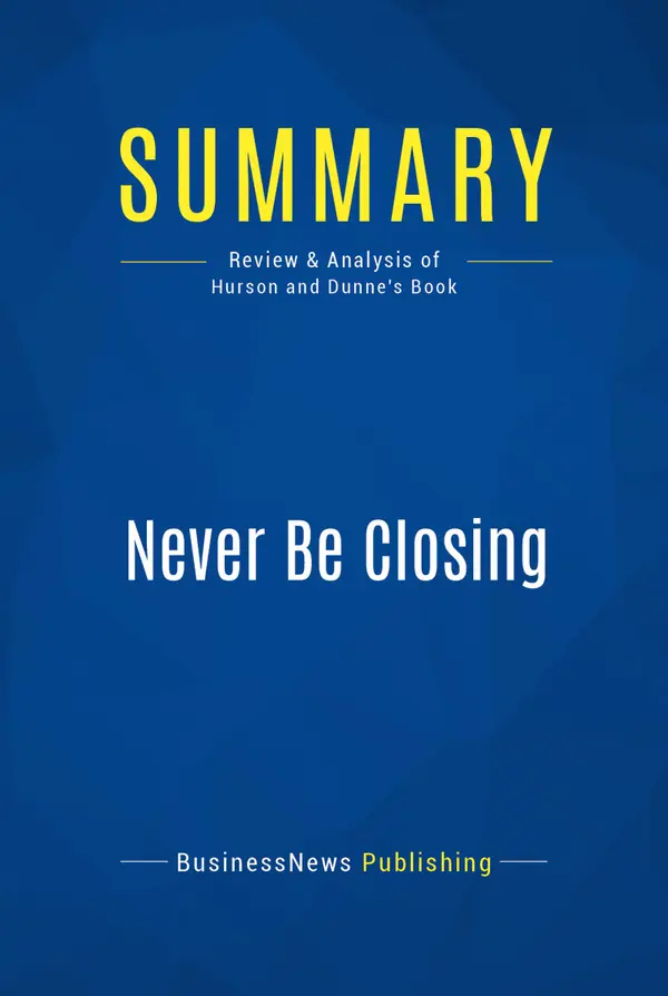 Summary: Never Be Closing : Review and Analysis of Hurson and Dunne's Book