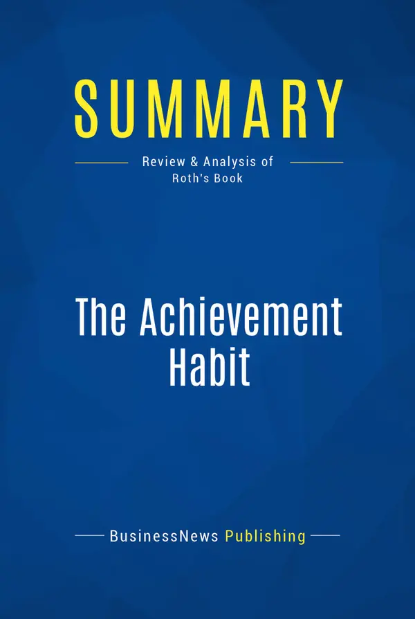 Summary: The Achievement Habit : Review and Analysis of Roth's Book