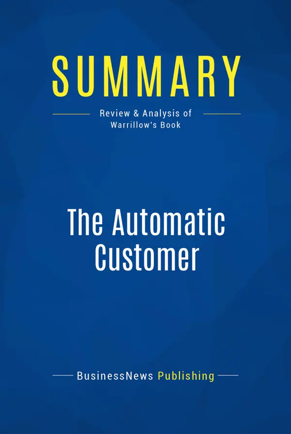 Summary: The Automatic Customer : Review and Analysis of Warrillow's Book