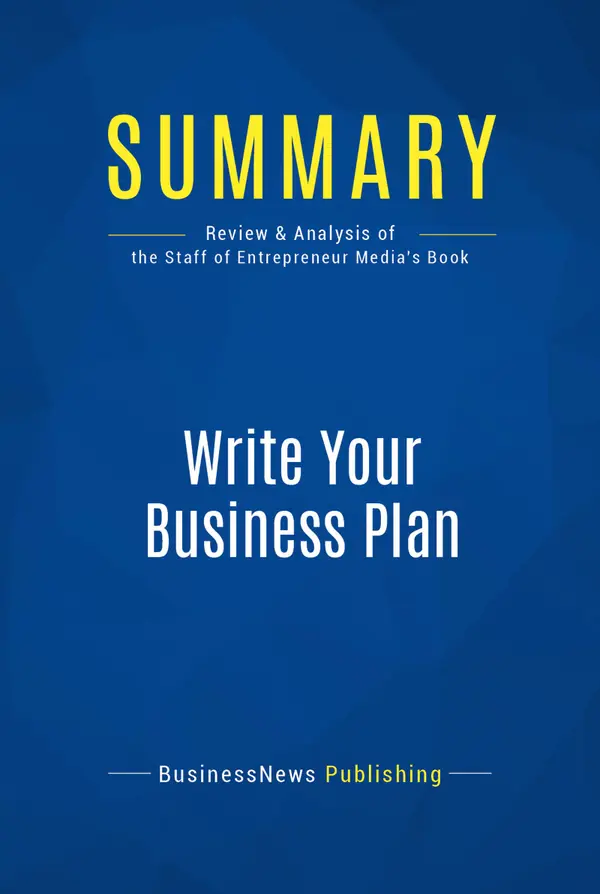Summary: Write Your Business Plan : Review and Analysis of the Staff of Entrepreneur's Media's Book