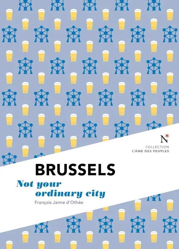 Brussels : Not Your Ordinary City
