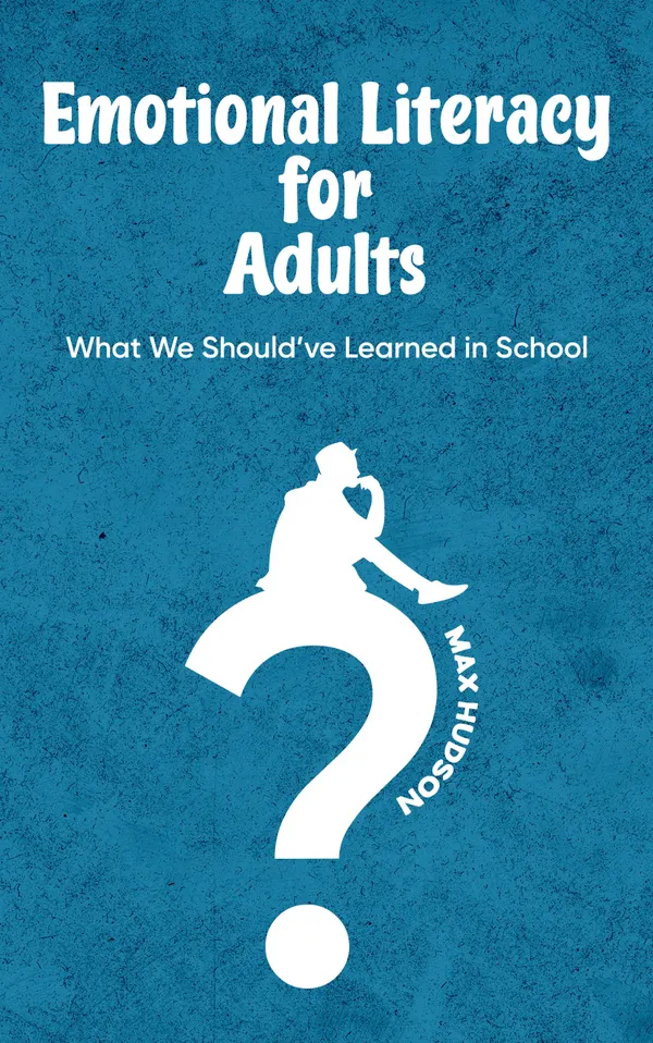 Emotional Literacy for Adults : What We Should’ve Learned in School