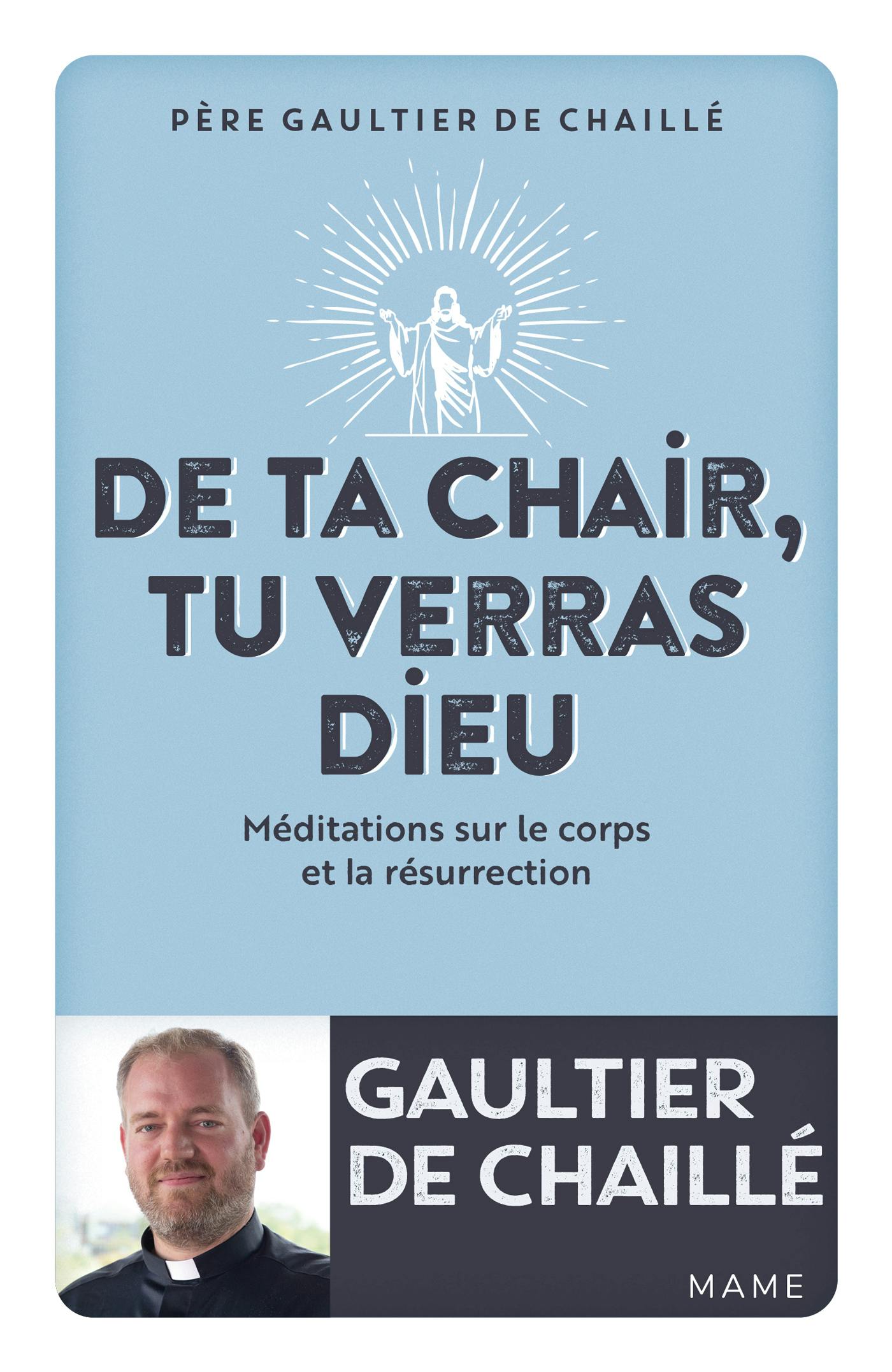 De ta chair, tu verras Dieu : Méditations sur le corps et la résurrection | Gaultier De Chaillé