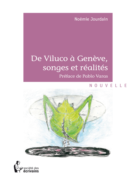 De Viluco À Genève, Songes Et Réalités : Préface De Pablo Varas 