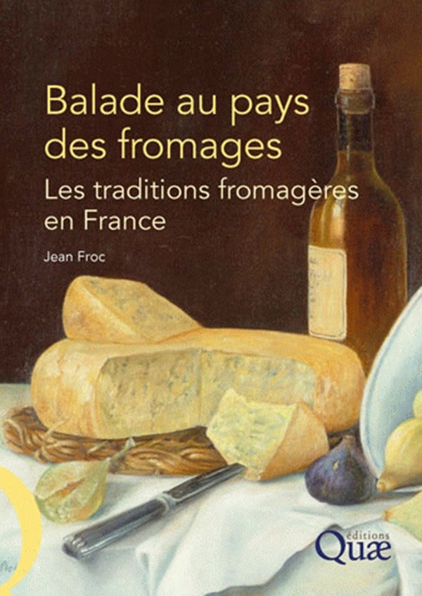 Balade au pays des fromages : Les traditions fromagères en France ...