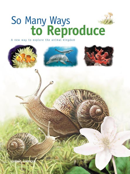 So Many Ways To Reproduce : A New Way To Explore The Animal Kingdom