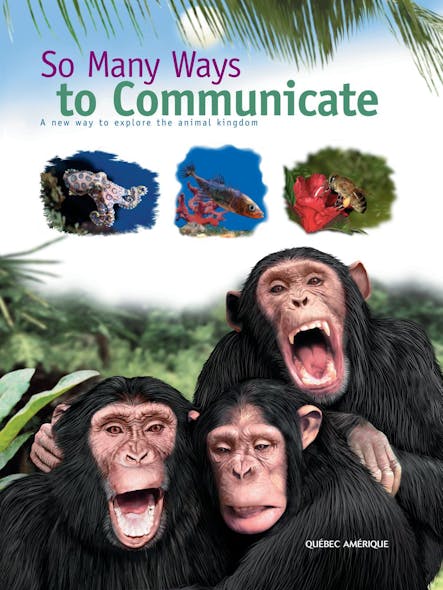 So Many Ways To Communicate : A New Way To Explore The Animal Kingdom