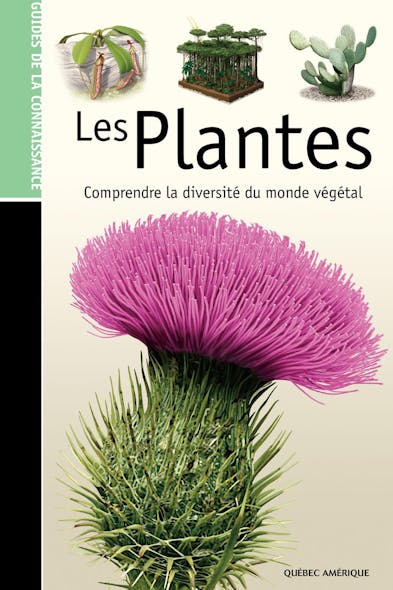 Les Guides De La Connaissance - Les Plantes : Comprendre La Diversité Du Monde Végétal