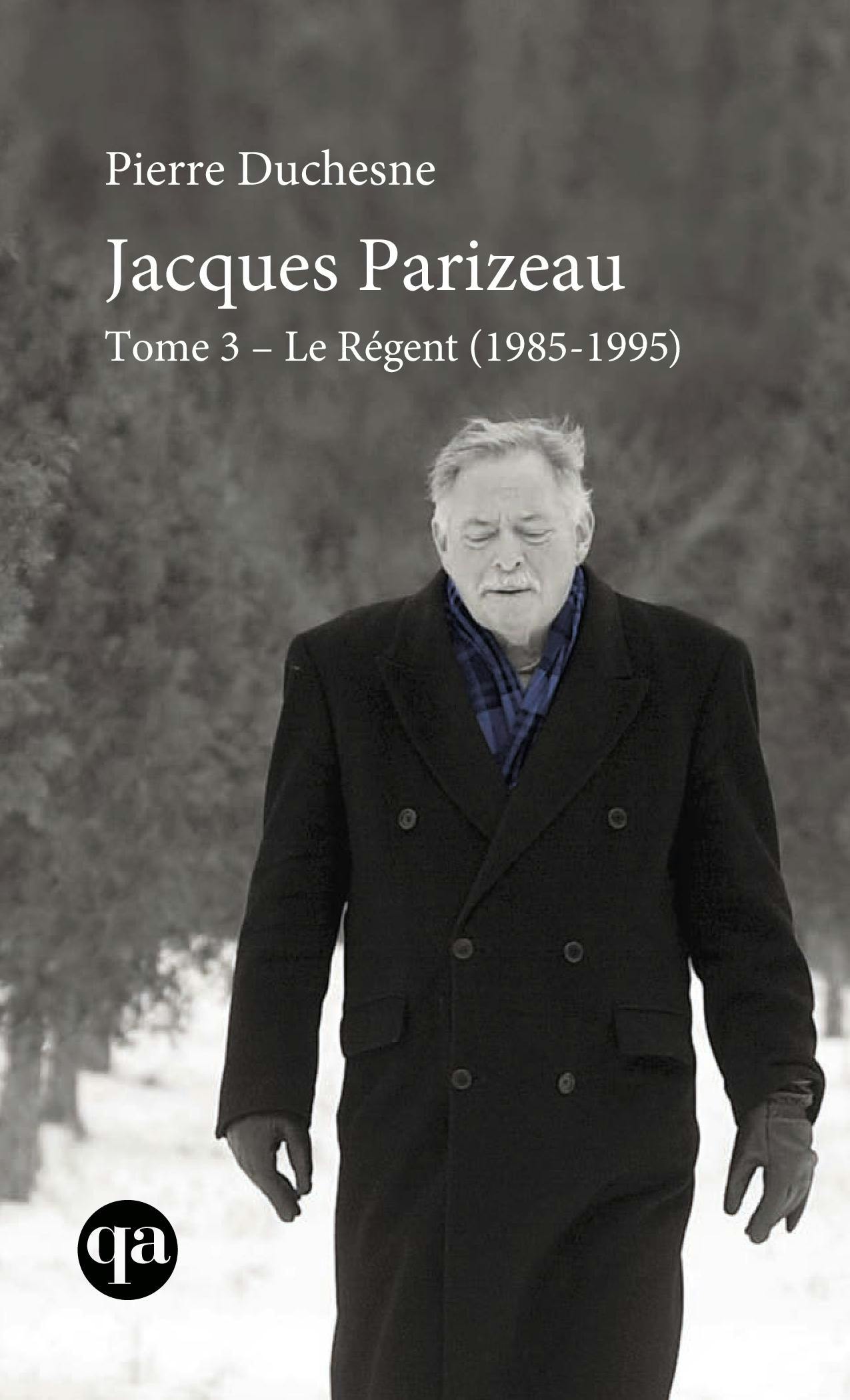 Jacques Parizeau Tome 3 : Le Régent (1985-1995) | Pierre Duchesne