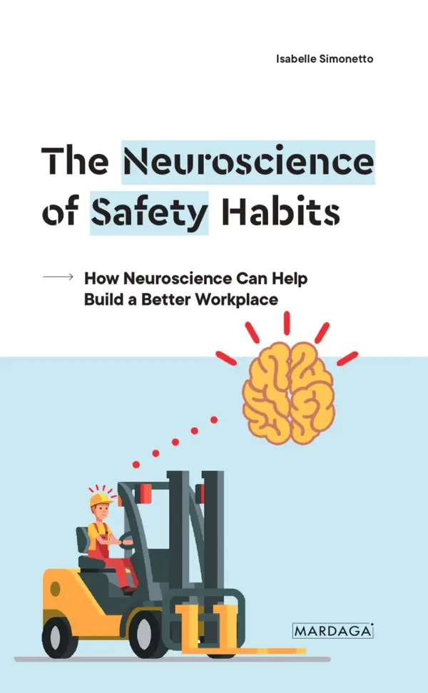 The Neuroscience of Safety Habits : How Neuroscience Can Help Build a Better Workplace