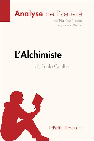 L'alchimiste De Paulo Coelho (Analyse De L'oeuvre) : Analyse Complète Et Résumé Détaillé De L'oeuvre