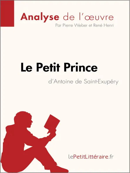 Le Petit Prince D'antoine De Saint-Exupéry (Analyse De L'oeuvre) : Analyse Complète Et Résumé Détaillé De L'oeuvre