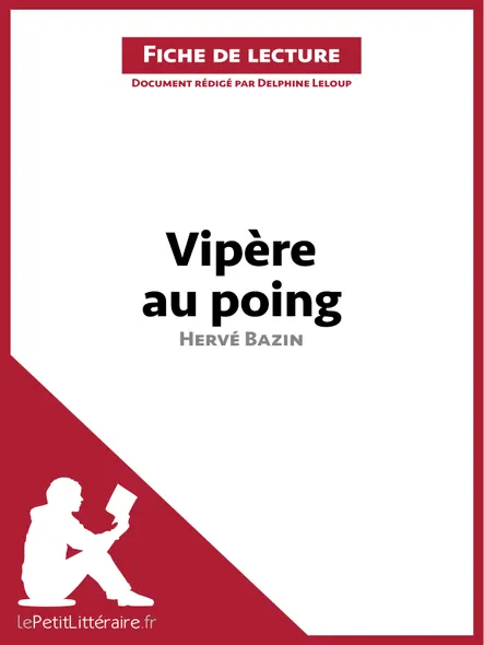Vipère Au Poing D'hervé Bazin (Fiche De Lecture) : Analyse Complète Et Résumé Détaillé De L'oeuvre