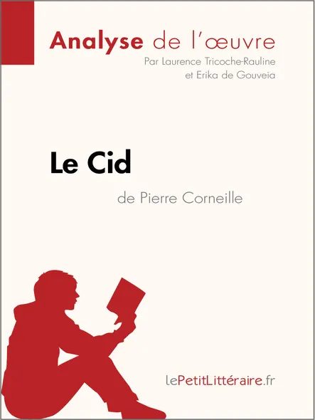 Le Cid De Pierre Corneille (Analyse De L'oeuvre) : Analyse Complète Et Résumé Détaillé De L'oeuvre