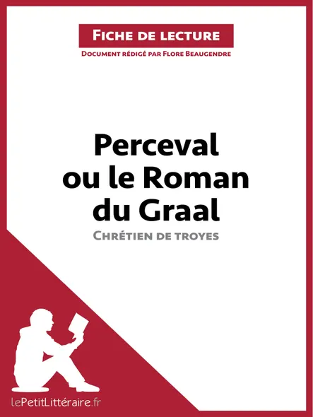 Perceval Ou Le Roman Du Graal De Chrétien De Troyes (Fiche De Lecture) : Analyse Complète Et Résumé Détaillé De L'oeuvre