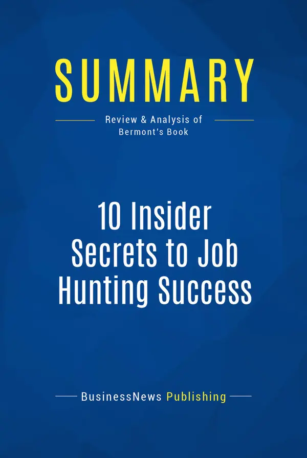 Summary: 10 Insider Secrets to Job Hunting Success  : Review and Analysis of Bermont's Book