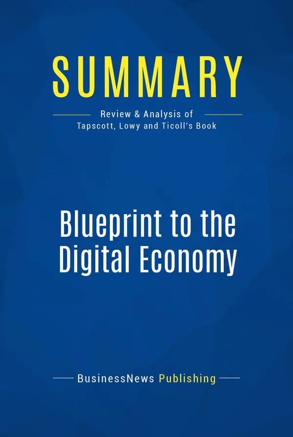 Summary: Blueprint to the Digital Economy : Review and Analysis of Tapscott, Lowy and Ticoll's Book