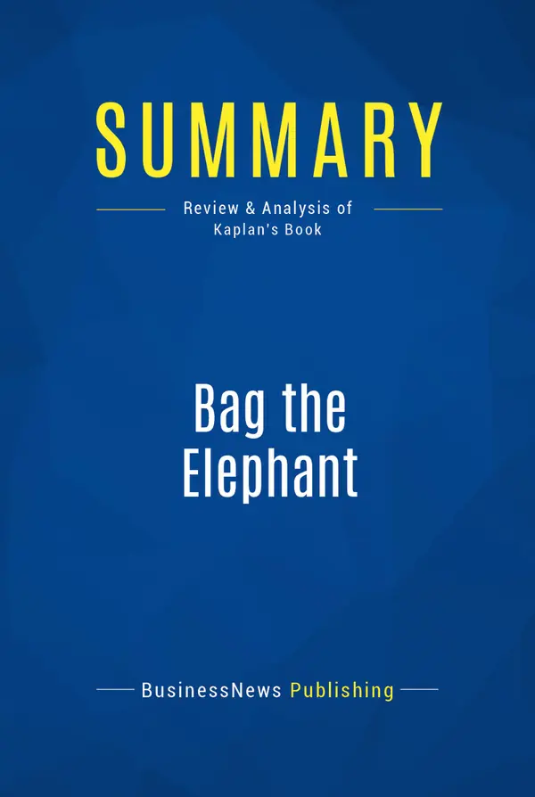 Summary: Bag the Elephant : Review and Analysis of Kaplan's Book