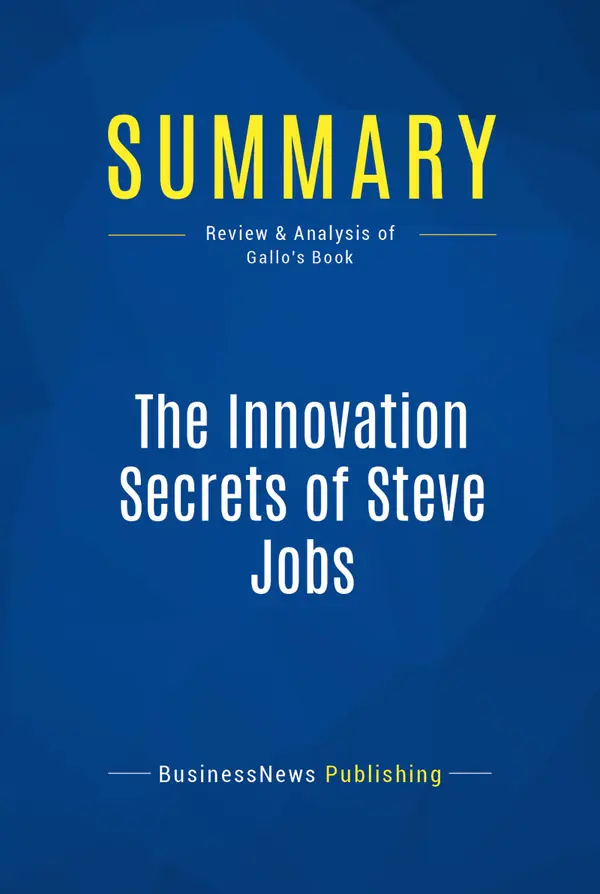 Summary: The Innovation Secrets of Steve Jobs : Review and Analysis of Gallo's Book