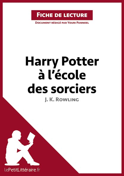 Harry Potter À L'école Des Sorciers De J. K. Rowling (Fiche De Lecture) : Analyse Complète Et Résumé Détaillé De L'oeuvre