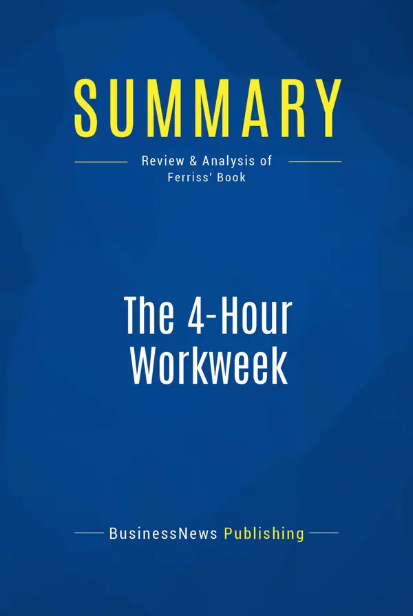 Summary: The 4-Hour Workweek : Review and Analysis of Ferriss' Book