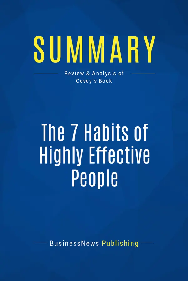 Summary: The 7 Habits of Highly Effective People : Review and Analysis of Covey's Book