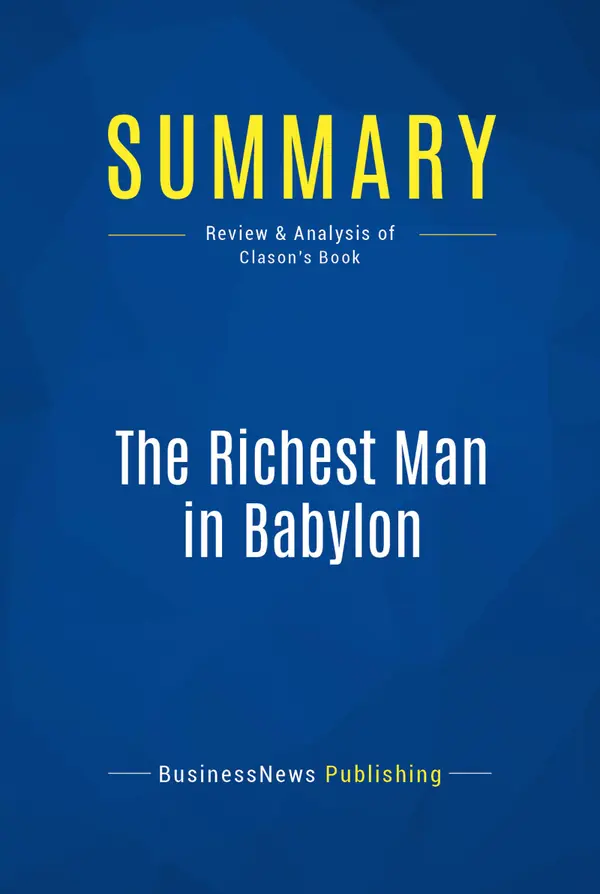 Summary: The Richest Man in Babylon : Review and Analysis of Clason's Book