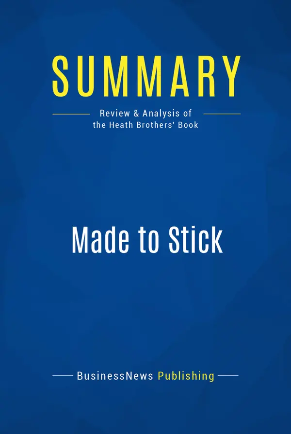 Summary: Made to Stick : Review and Analysis of the Heath Brothers' Book