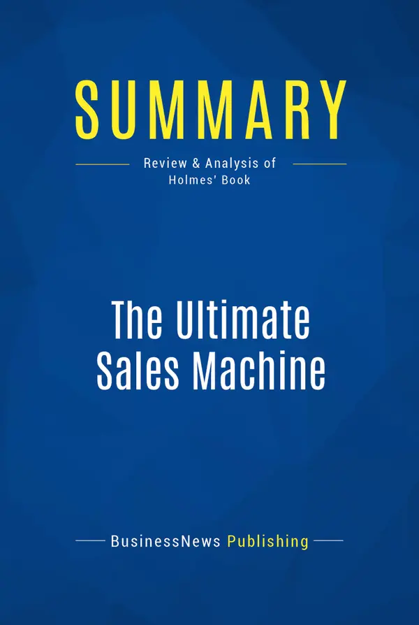 Summary: The Ultimate Sales Machine : Review and Analysis of Holmes' Book