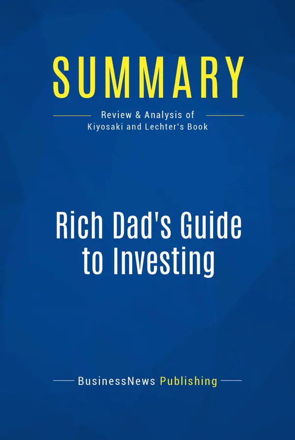 Summary: Rich Dad's Guide to Investing : Review and Analysis of Kiyosaki and Lechter's Book