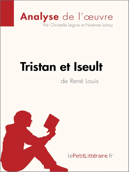 Tristan Et Iseult De René Louis (Analyse De L'oeuvre) : Analyse Complète Et Résumé Détaillé De L'oeuvre